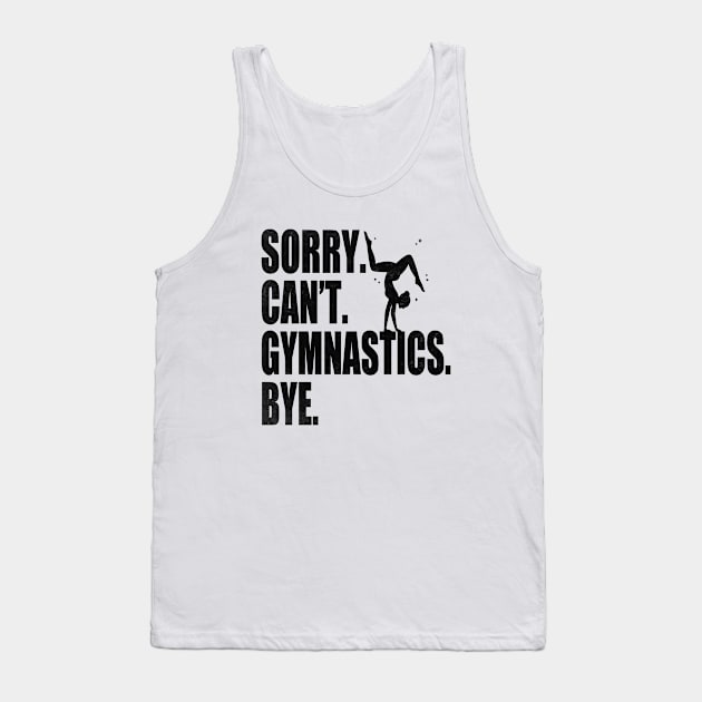 Sorry Can’t Gymnastics Bye Funny Gymnastics Mom Coach Lover Tank Top by WildFoxFarmCo